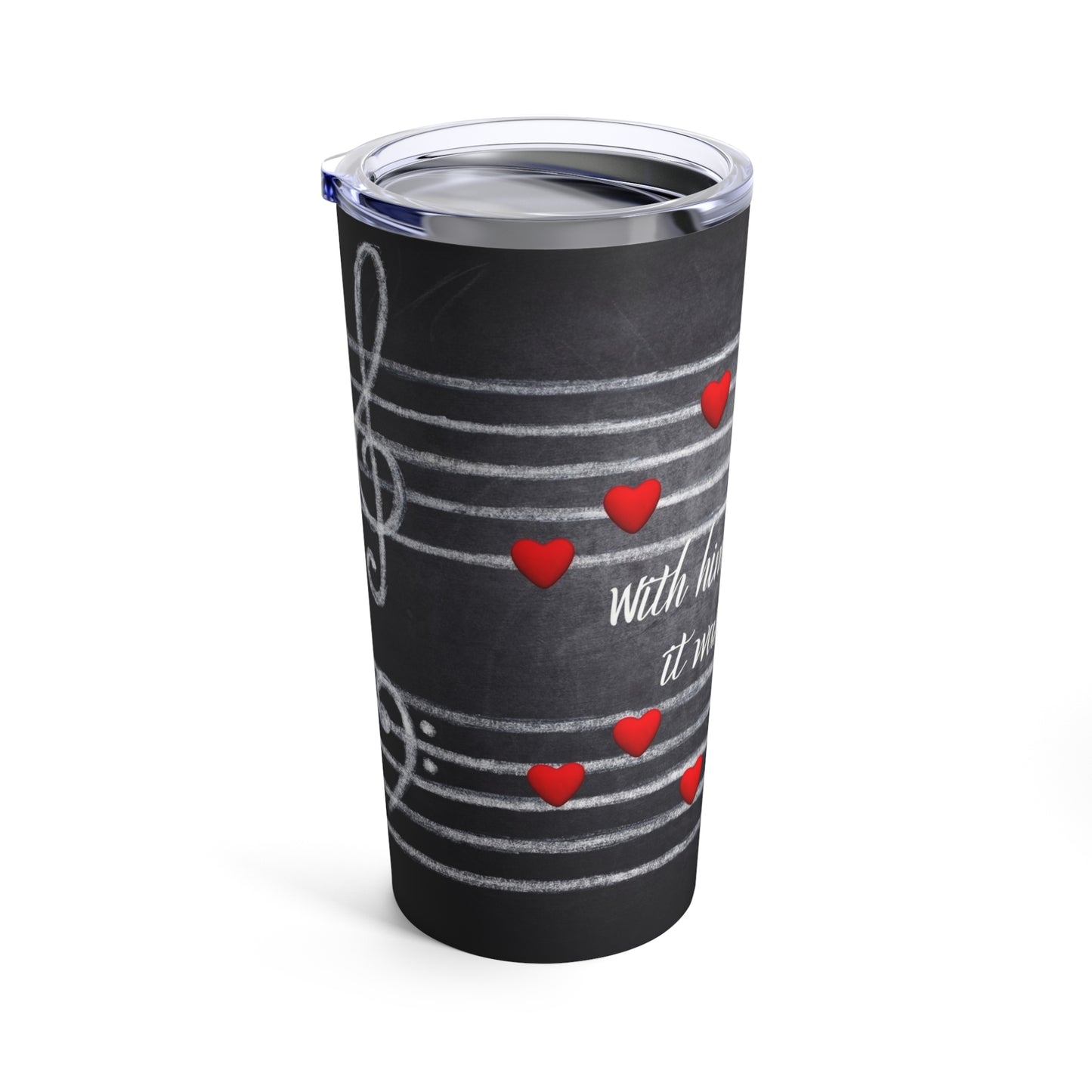 With him, Every Love Song Tumbler 20oz