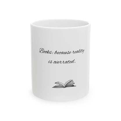 Books: Because Reality Is Overrated Ceramic Mug, (11oz)