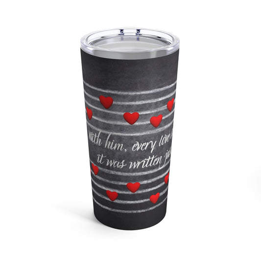 With him, Every Love Song Tumbler 20oz